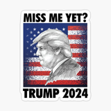 Miss Me yet - Trump 2024 Sticker