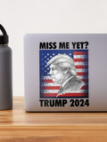 Miss Me yet - Trump 2024 Sticker