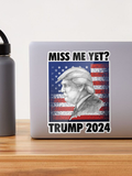 Miss Me yet - Trump 2024 Sticker