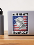 Miss Me yet - Trump 2024 Sticker